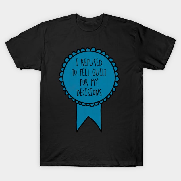 I Refused to Feel Guilt for My Decisions / Awards T-Shirt by nathalieaynie